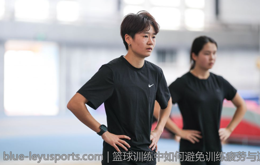 篮球训练中如何避免训练疲劳与过度损伤